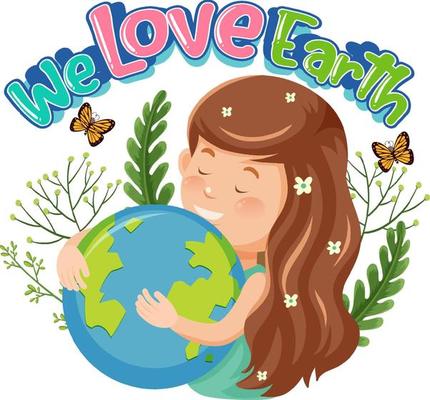 We Love Earth with a girl hugging earth globe