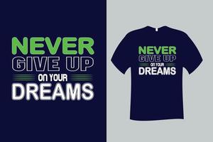 Never Give Up On Your Dreams Quote Typography T Shirt Design vector