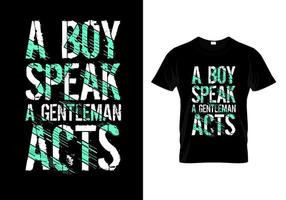 A Boy Speak Gentleman Acts Typography T Shirt Design vector