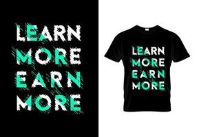 Learn More Earn More Typography T Shirt Design Vector