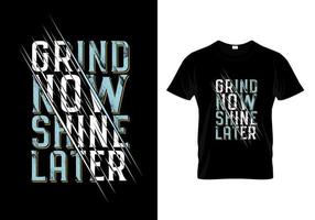 Grind Now Shine Later Typography T Shirt Design Vector