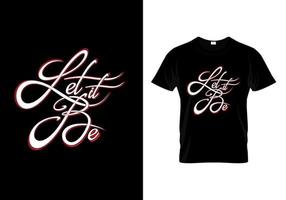 Let It Be Typography T-Shirt Design Vector