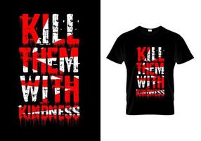 Kill Them With Kindness Typography T Shirt Design Vector