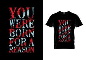 You Were Born For A Reason Typography Quotes T Shirt Design vector