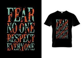 Fear No One Respect Everyone Typography Quotes T Shirt Design vector