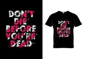 Don't Die Before You Dead Typography T Shirt Design vector