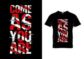 Come As You Are Typography T Shirt Design Vector