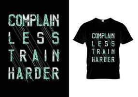 Complain Less Train Harder Typography T Shirt Design Vector