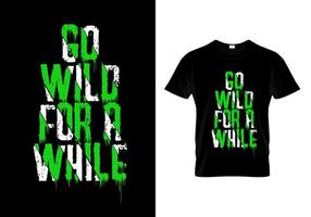 Go Wild For A While Typography T Shirt Design Vector