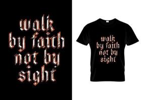 Walk By Faith Not By Sight Typography T Shirt Design vector