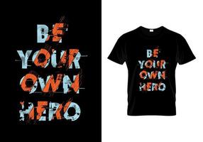 Be Your Own Hero Typography T Shirt Design Vector