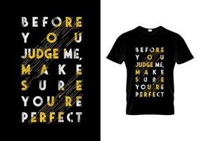 Before You Judge Me Make Sure You're Perfect Typography T Shirt Design vector