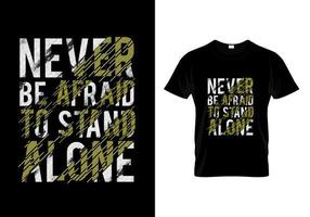 Never Be Afraid To Stand Alone Typography T Shirt Design vector