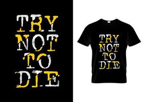 Try Not To Die Typography T Shirt Design vector