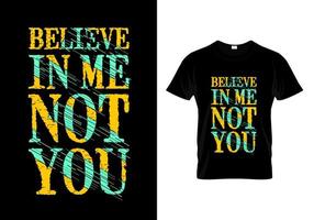 Believe in Me Not You Typography T Shirt Design Vector