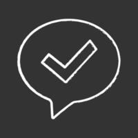 Approved chat chalk icon. SMS verification. Confirmation dialog. Message approval. Successful dialogue. Speech bubble with check mark. Isolated vector chalkboard illustration