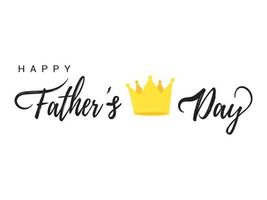 Happy Father's day postcard flat style design vector illustration isolated on white background. Lettering words golden crown - symbol of super dad.