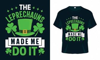 The Leprechauns Made Me Do It - St. Patrick's Day T-shirt Design vector