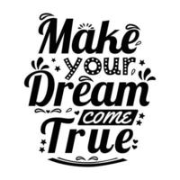 make your dream come true lettering. Inspirational quote vector