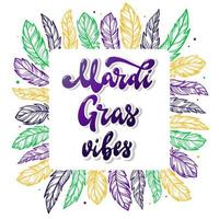 cute Mardi Gras vibes lettering quote decorated with feathers on white background. Poster, banner, invitation, greeting card, print design. festive typography inscription. EPS 10 vector