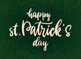 Happy St. Patrick's day lettering quote decorated with doodles background. Good for posters, prints, greeting cards, invitations, signs, banners, etc. EPS 10 vector