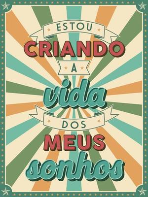 Retro style motivational poster in Brazilian Portuguese. Translation - I am creating the life of my dreams.
