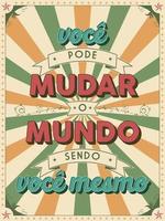 Aged encouraging poster in Brazilian Portuguese. Translation - You can change the world by being yourself. vector