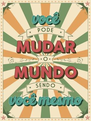 Aged encouraging poster in Brazilian Portuguese. Translation - You can change the world by being yourself.