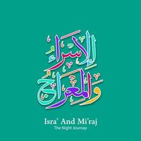 Islamic Arabic Calligraphy Isra' and Mi'raj of the Prophet Muhammad with ornamental colorful detail of floral mosaic islamic art ornament. vector