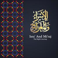 Islamic Arabic Calligraphy Isra' and Mi'raj of the Prophet Muhammad with ornamental colorful detail of floral mosaic islamic art ornament. vector