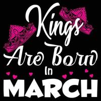 Kings Are Born in march t-shirt vector