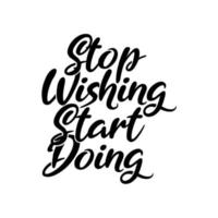 quote typography caligraphy stop wishing start doing vector