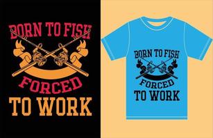 nacido para pescar forzado a trabajar.camiseta de pesca. vector