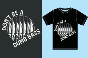 no seas una camiseta de bajo tonto - camiseta divertida de pesca de bajo vector