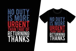 No duty is more urgent than that of returning thanks t-shirt design. Memorial day t-shirt design vector. For t-shirt print and other uses. vector