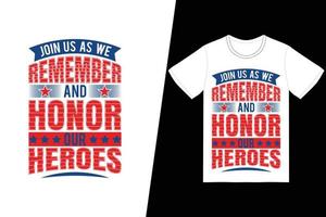 Join us as we remember and honor our heroes t-shirt design. Memorial day t-shirt design vector. For t-shirt print and other uses. vector