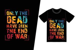 Only the dead have seen the end of war t-shirt design. Memorial day t-shirt design vector. For t-shirt print and other uses. vector