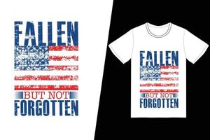 Fallen, but not forgotten t-shirt design. Memorial day t-shirt design vector. For t-shirt print and other uses. vector