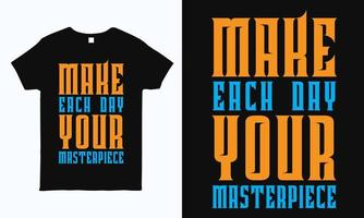 Make each day your masterpiece. Positive quote motivational typography design for t shirt, mug, bag, sticker and pillow print. vector