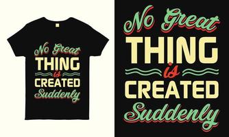 ninguna gran cosa se crea de repente. diseño de camisetas con citas motivacionales e inspiradoras. imprimir gráficos de estilo de vida listos para camisetas, tazas, bolsos, almohadas y pegatinas