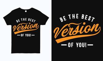 Be the best version of you. Motivational and inspirational vintage style t shirt design template. vector