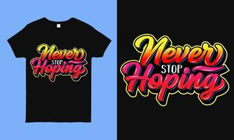 Never stop hoping. Inspirational and motivational hope quote colorful typography t shirt design during pandemic time. faithful saying hand drawn shirt design for man, woman and children