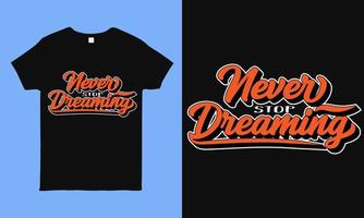 Never stop dreaming. Inspirational and motivational hope quote colorful typography t shirt design during pandemic time. faithful saying hand drawn shirt design for man, woman and children vector