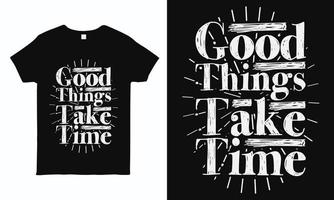 las cosas buenas toman tiempo. diseño de camisetas con citas motivacionales e inspiradoras. gráficos de estilo vintage listos para imprimir. vector