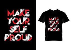 Make Yourself Proud Typography T Shirt Design Vector