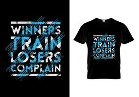 Winners Train Losers Complain Typography T Shirt Design Vector