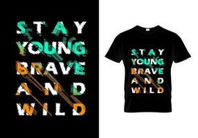 Stay Young Brave And Wild Typography T Shirt Design Vector