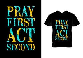 Pray First Act Second Typography T Shirt Design vector