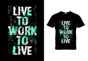 Live To Work To Live Typography T Shirt Design Vector