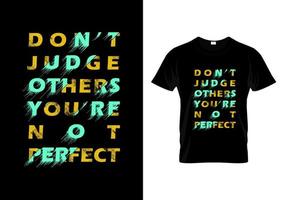 Don't Judge Others You're Not Perfect Typography T Shirt Design vector